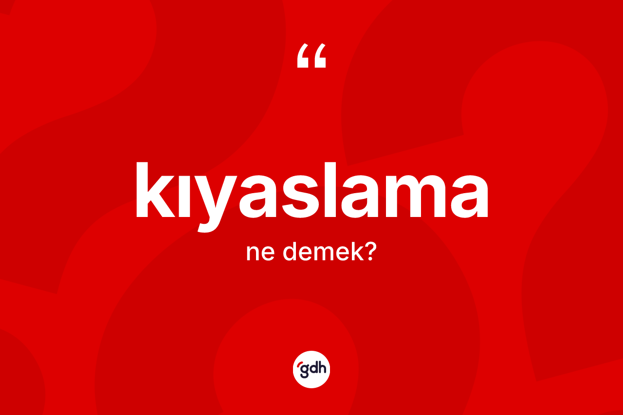Kıyaslama kelimesi ne demek?