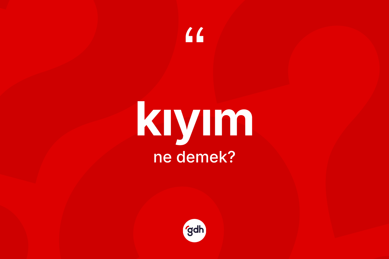 Kıyım ne anlama gelir?