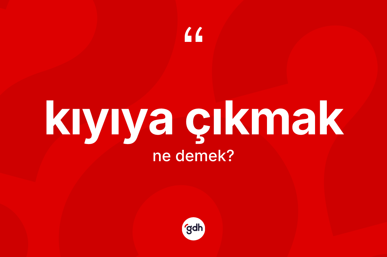 Kıyıya çıkmak nedir?