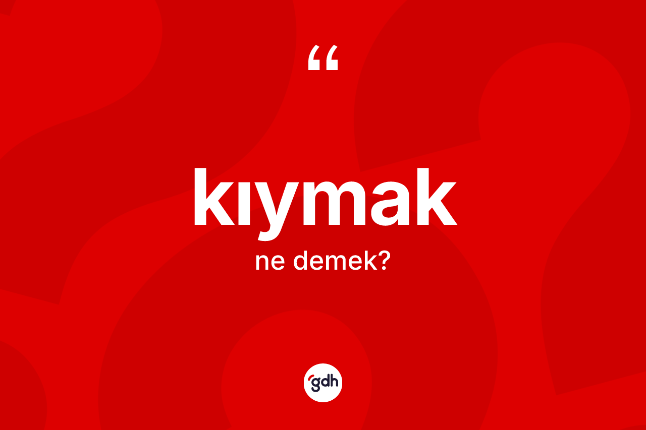 Kıymak kelimesinin tanımı nedir?