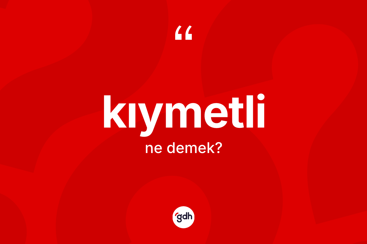 Kıymetli nedir?