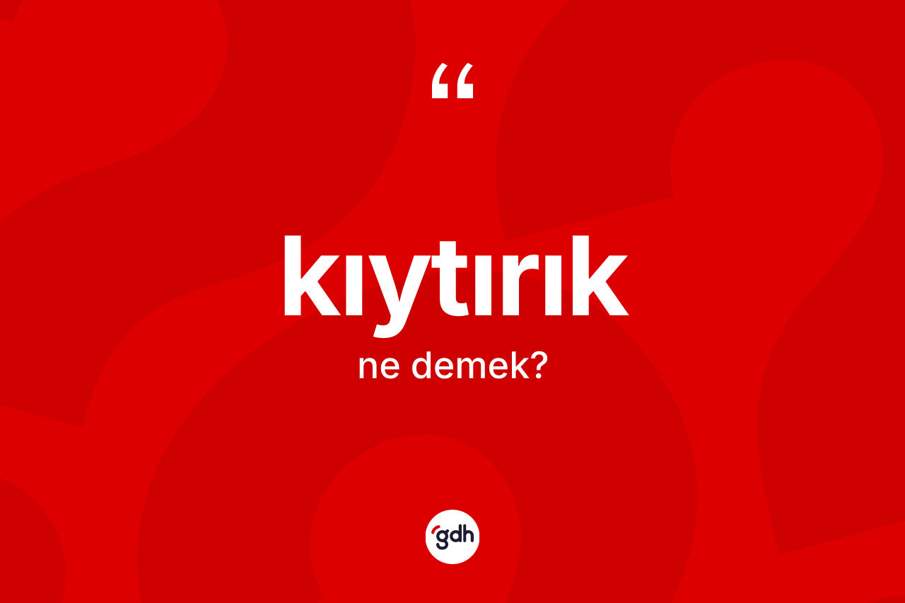 Kıytırık kelimesinin sözlükteki tanımı nedir?