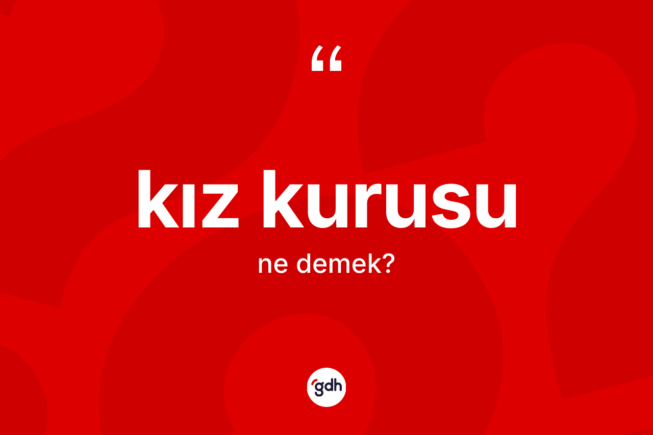 Kız kurusu ne anlama gelir?