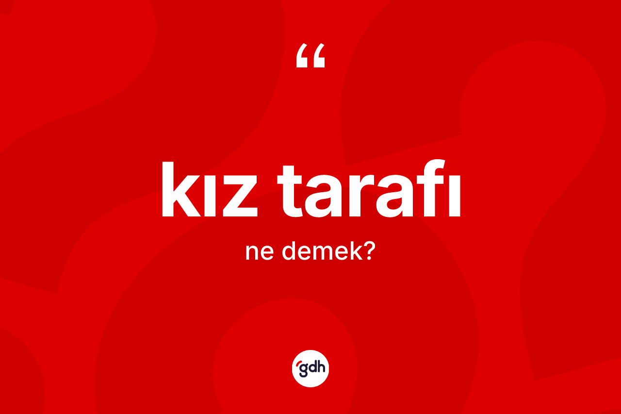 Kız tarafı kelimesi ne demek?
