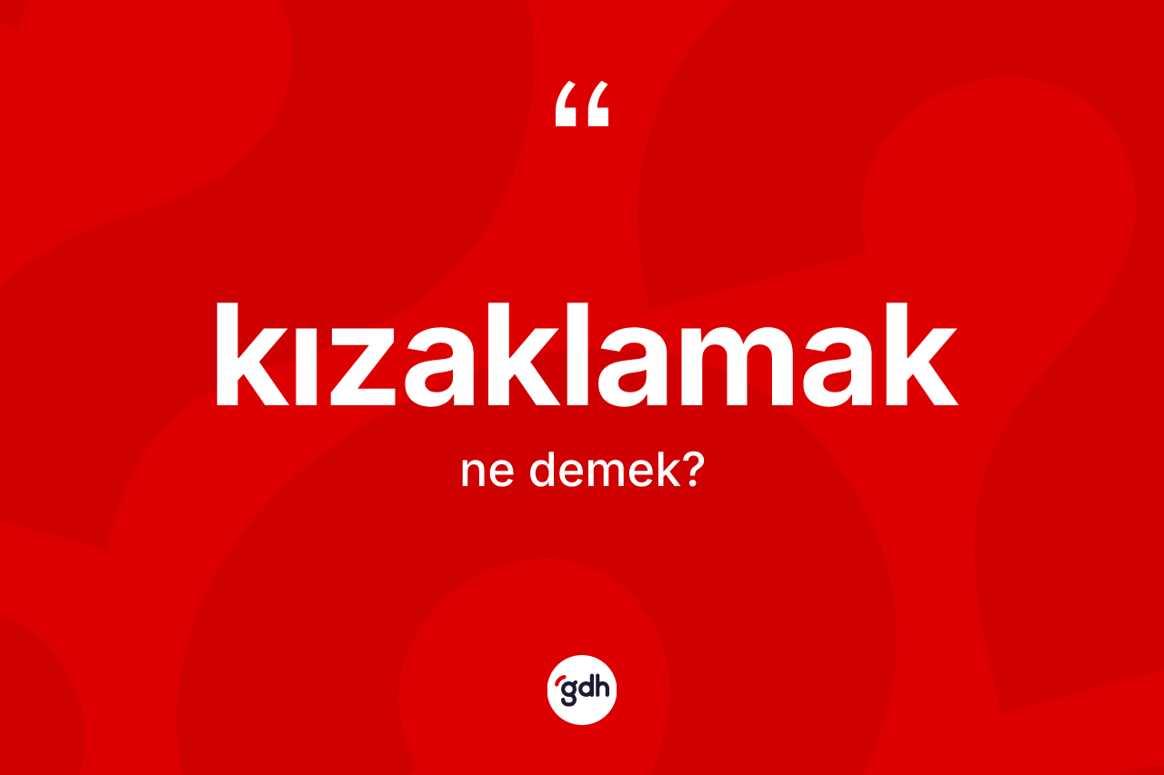 Kızaklamak kelimesinin anlamı nedir?