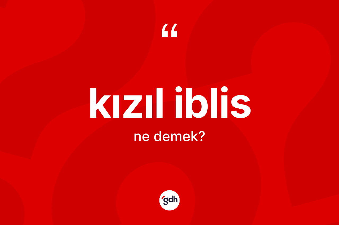 Kızıl iblis kelimesinin tanımı nedir?