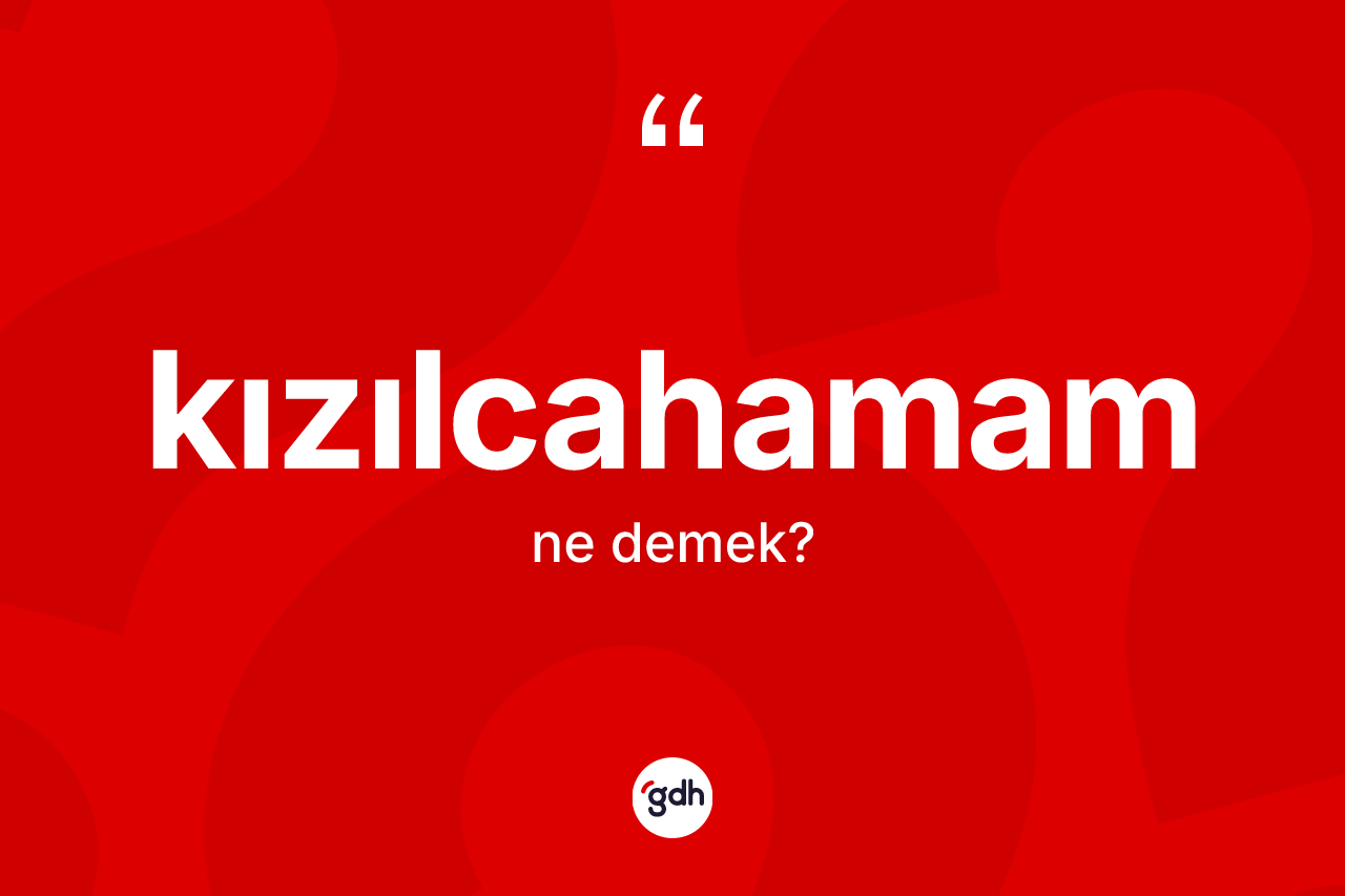 Kızılcahamam kelimesinin tanımı nedir? Kızılcahamam'ın halk arasındaki kullanımı nasıldır?
