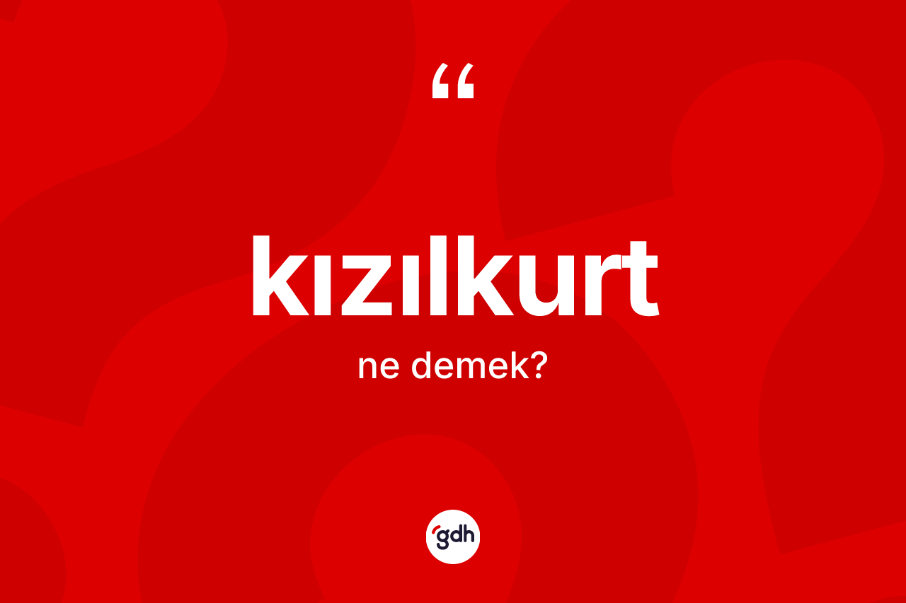 Kızılkurt ne anlama gelir?