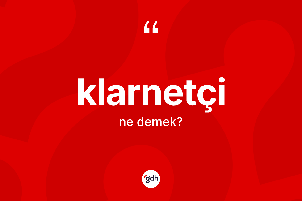 Klarnetçi kelimesi nedir?
