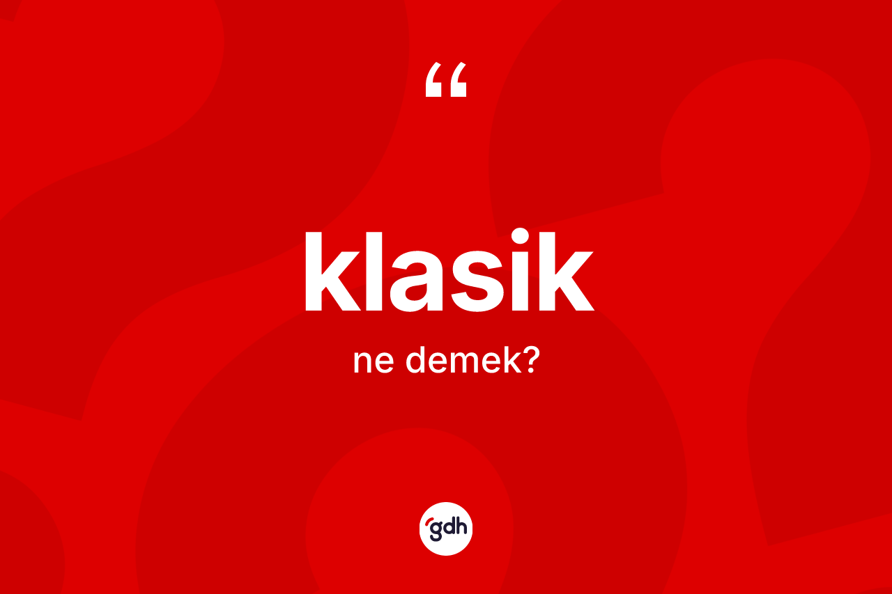 Klasik kelimesinin anlamı nedir?