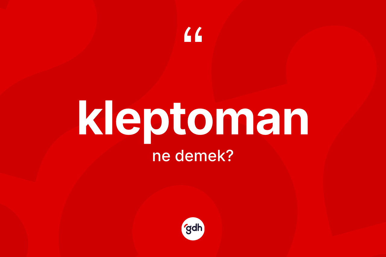 Kleptoman kelimesinin tanımı nedir?