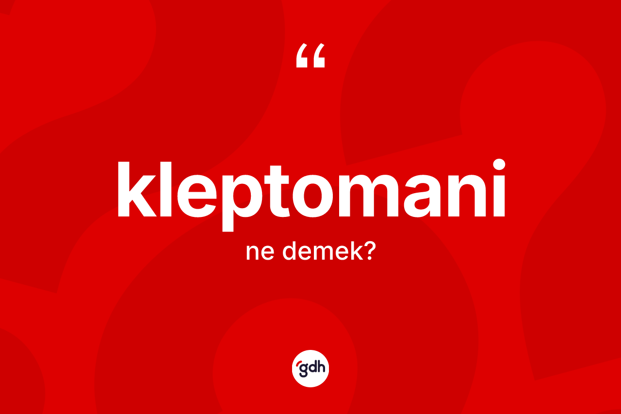 Kleptomani kelimesi ne demek?
