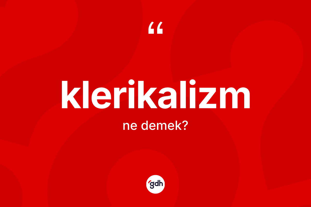 Klerikalizm nedir?