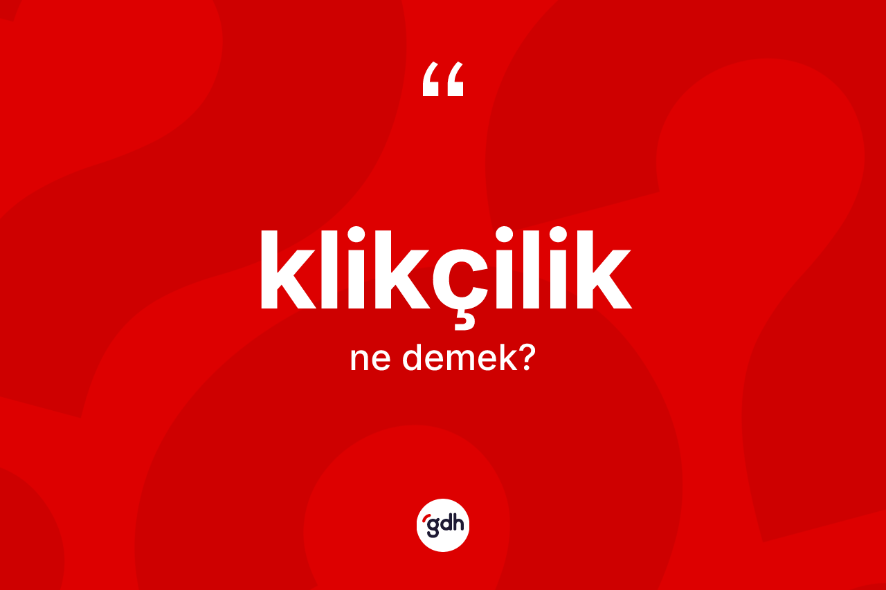Klikçilik nedir?