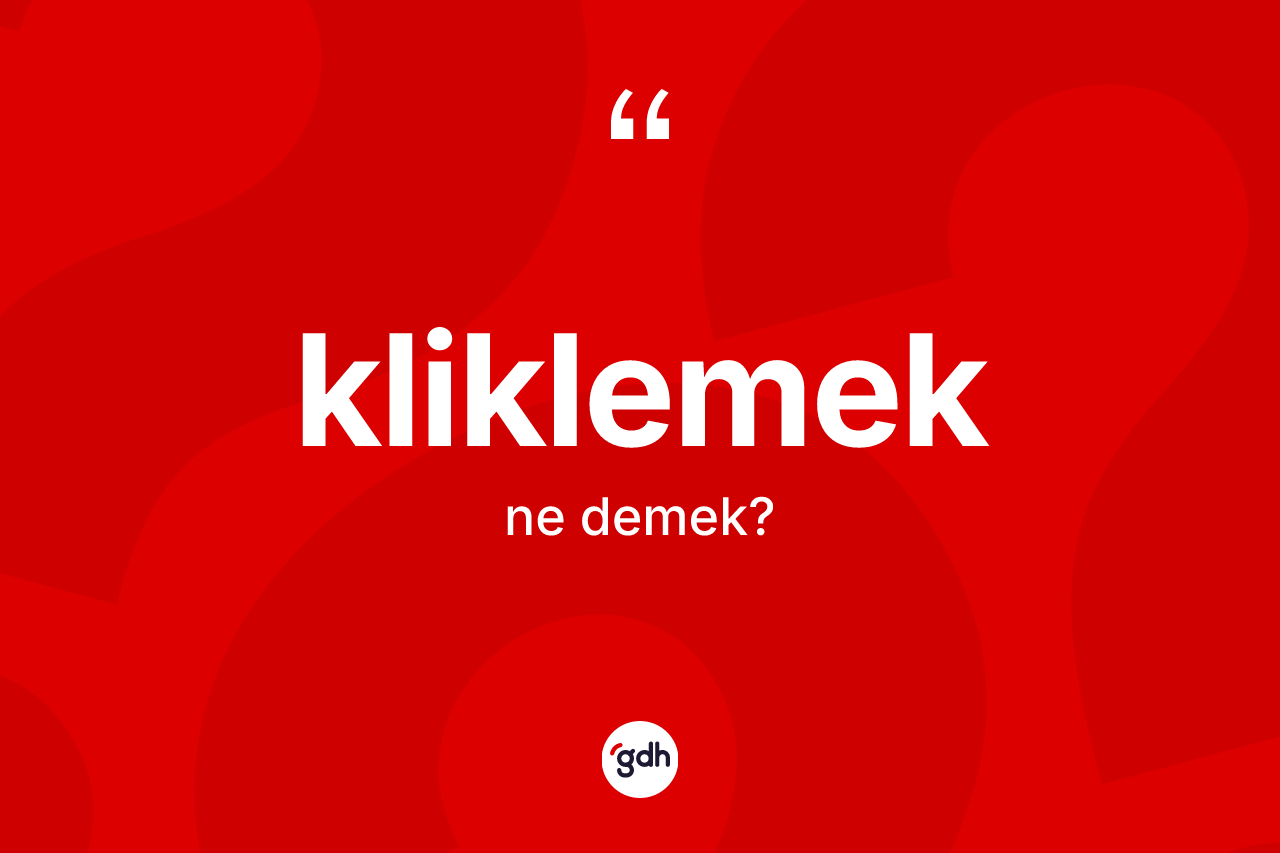 Kliklemek ne anlama gelir?