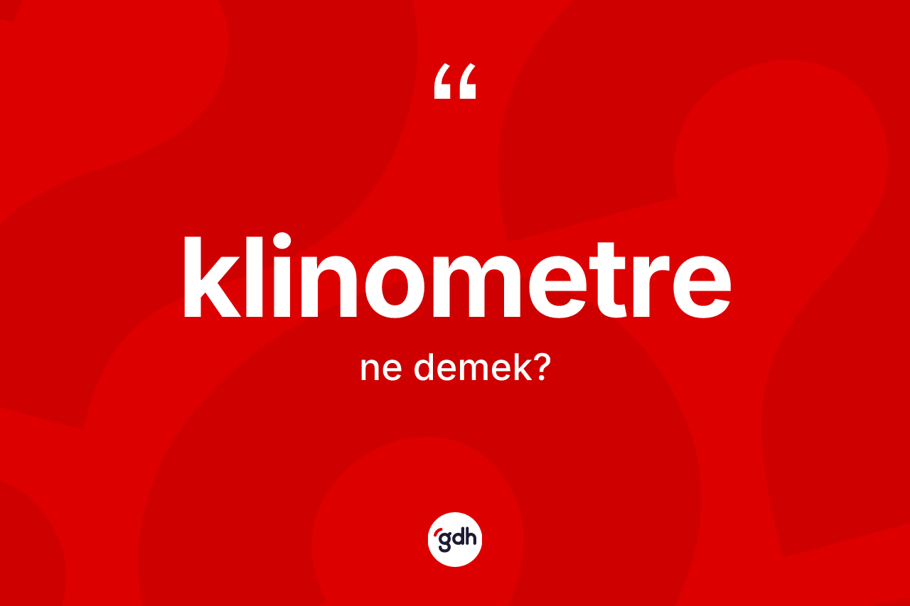 Klinometre kelimesinin tanımı nedir? Klinometrenin halk arasındaki kullanımı nasıldır?