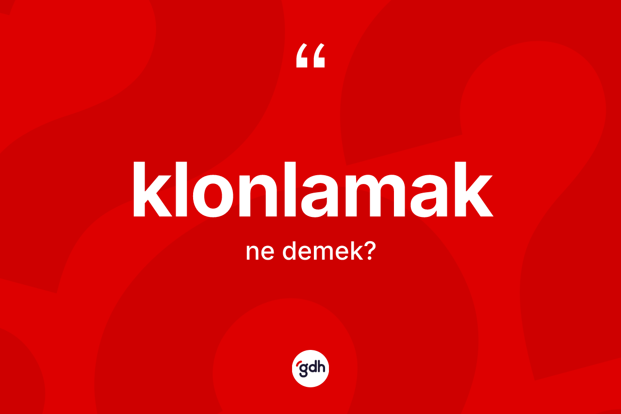 Klonlamak kelimesi nedir? Klonlamağın TDK'ya göre anlamı nedir?