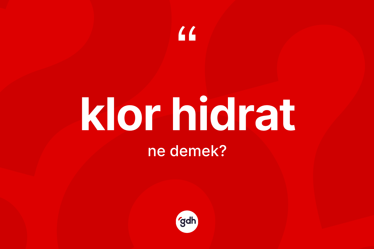 Klor hidrat kelimesi nedir?
