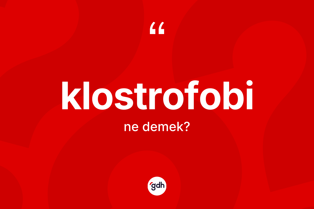 Klostrofobi kelimesinin anlamı nedir?