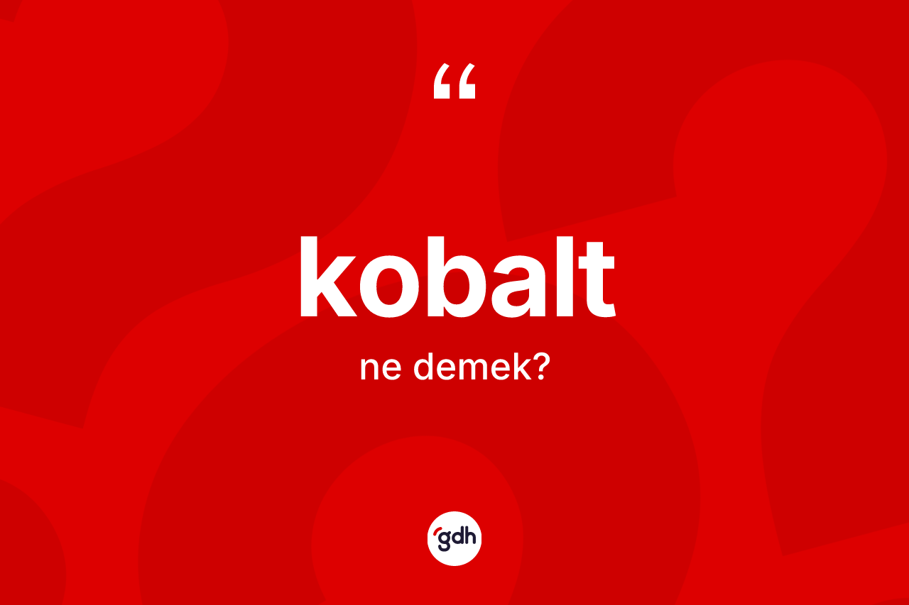 Kobalt kelimesinin sözlükteki tanımı nedir?