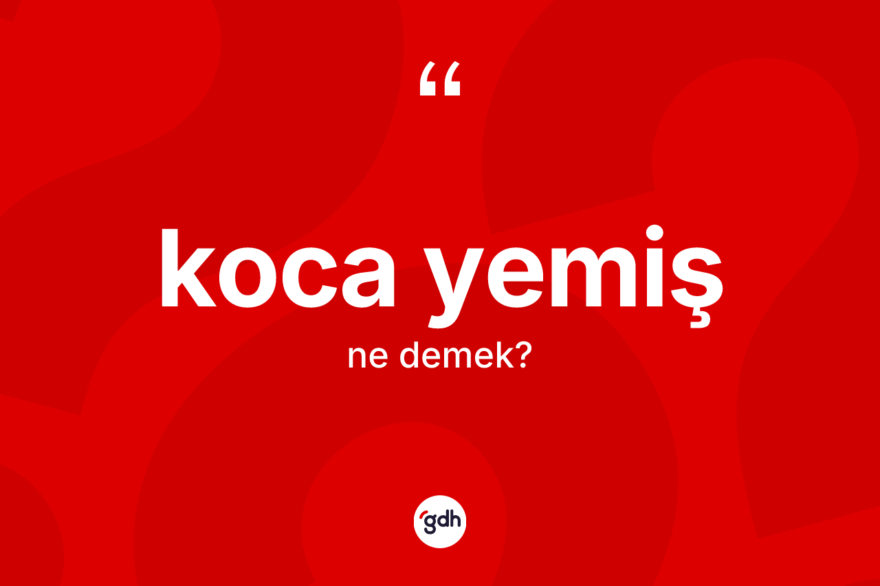 Koca yemiş kelimesinin anlamı nedir?
