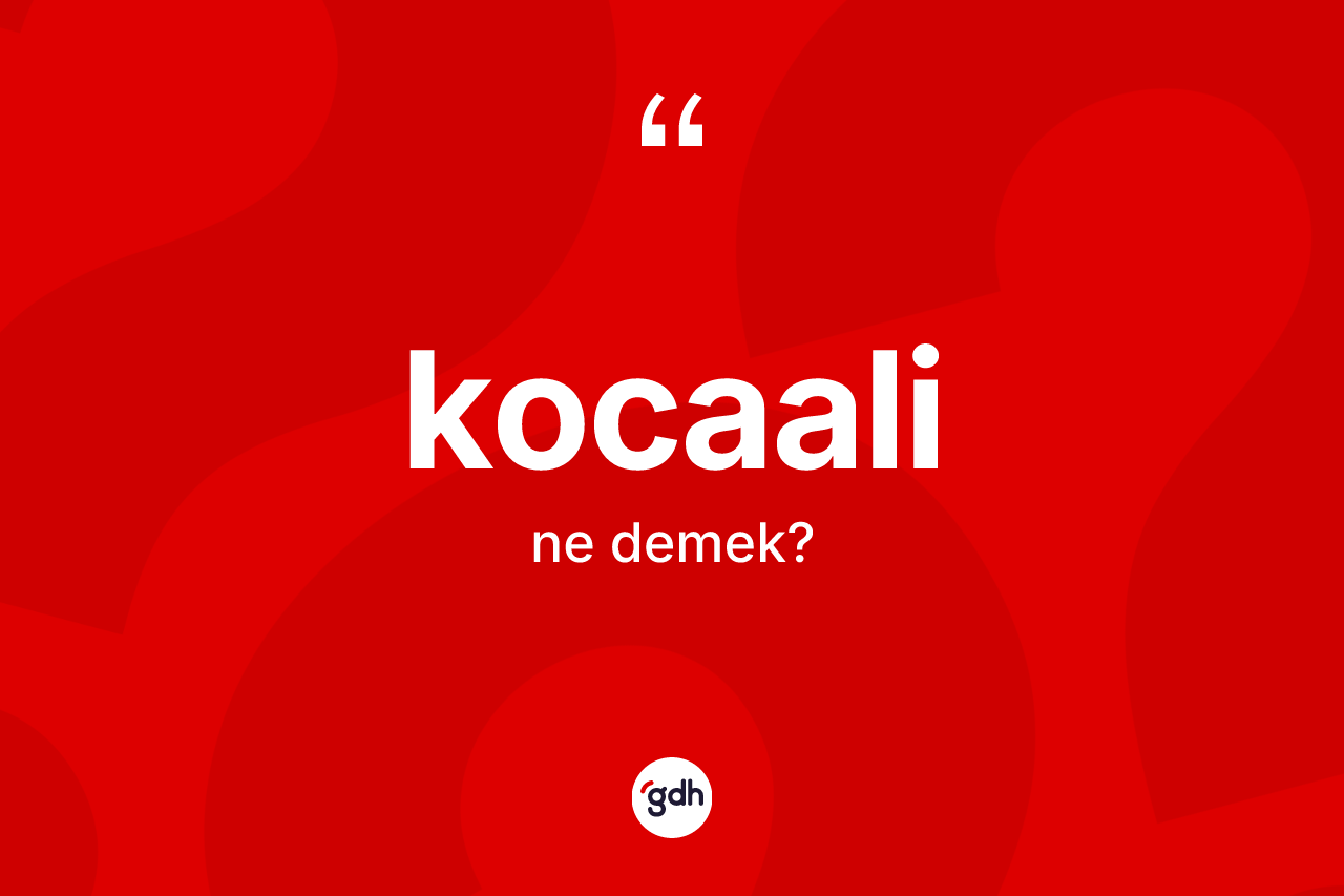 Kocaali kelimesinin anlamı nedir?