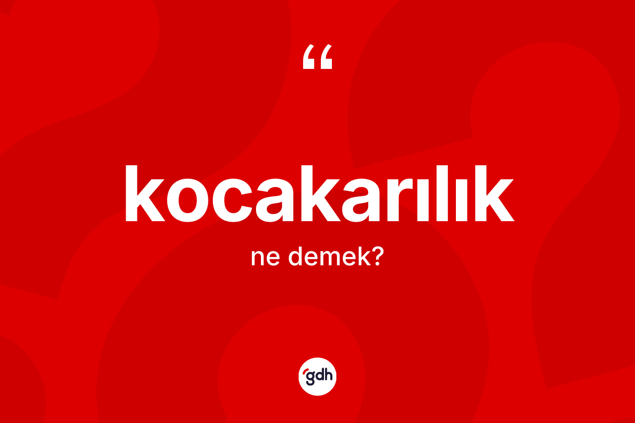Kocakarılık nedir?
