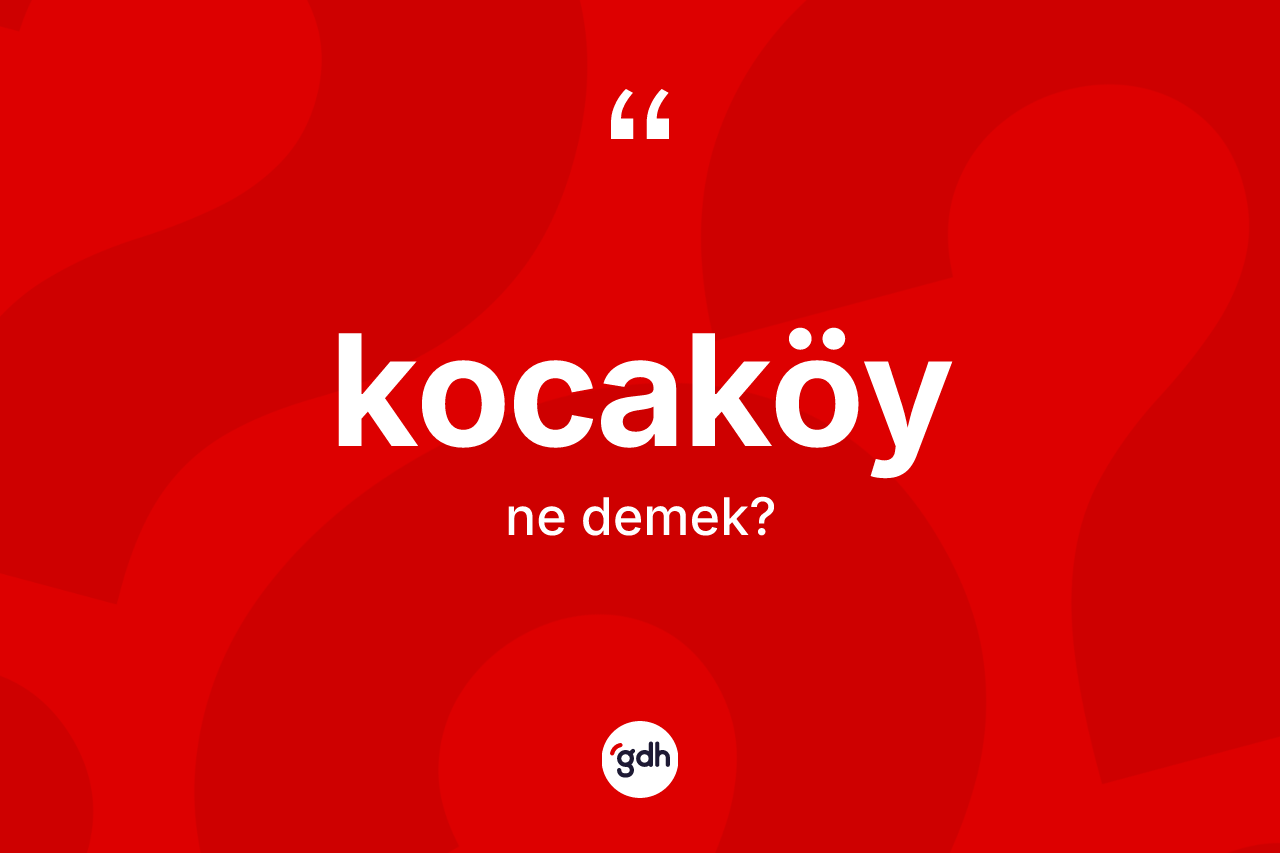 Kocaköy ne anlama gelir?