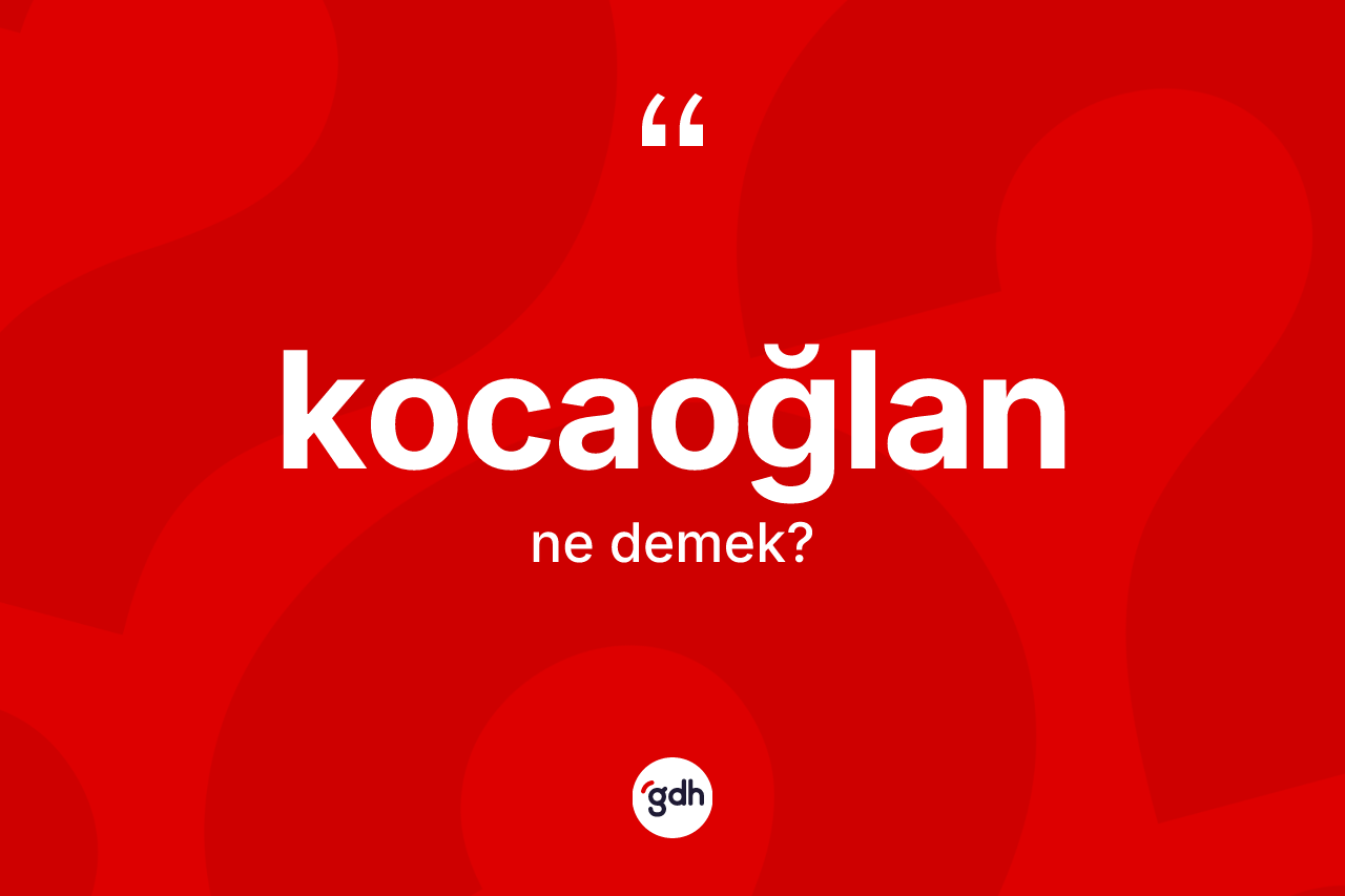 Kocaoğlan kelimesi ne demek?