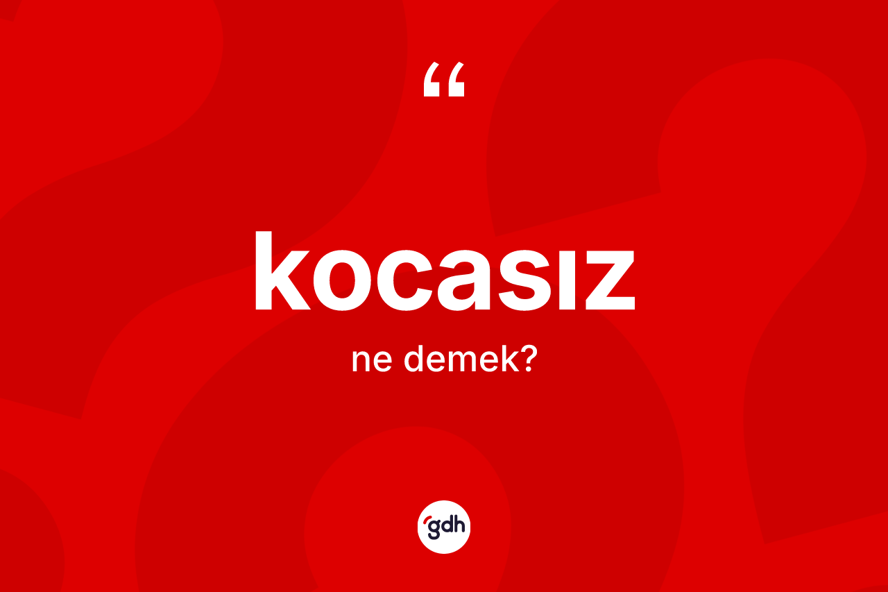 Kocasız nedir?