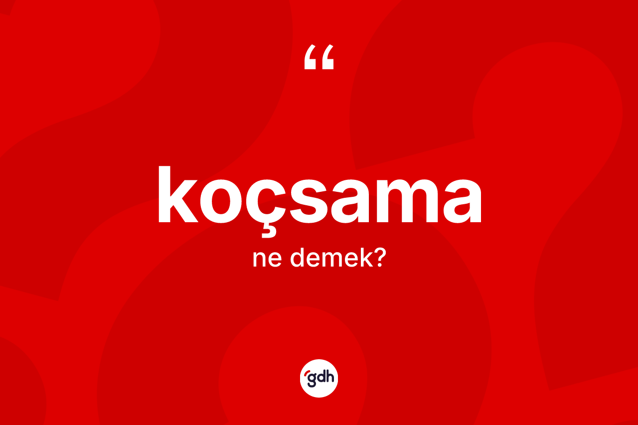 Koçsama ne demek? Koçsamanın halk arasındaki kullanımı nasıldır?
