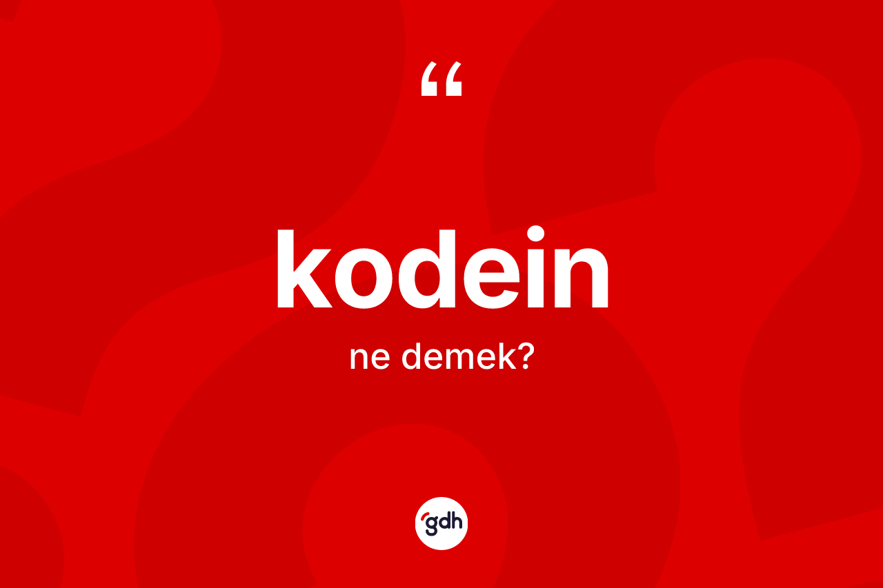 Kodein ne demek?