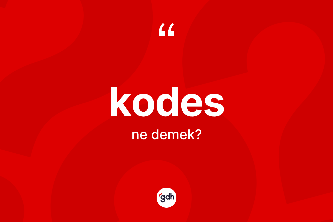 Kodes kelimesinin sözlükteki tanımı nedir?