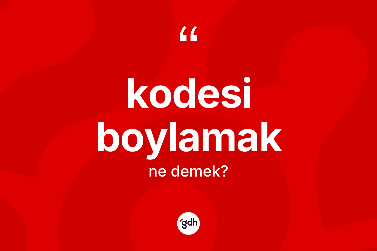Kodesi boylamak nedir?