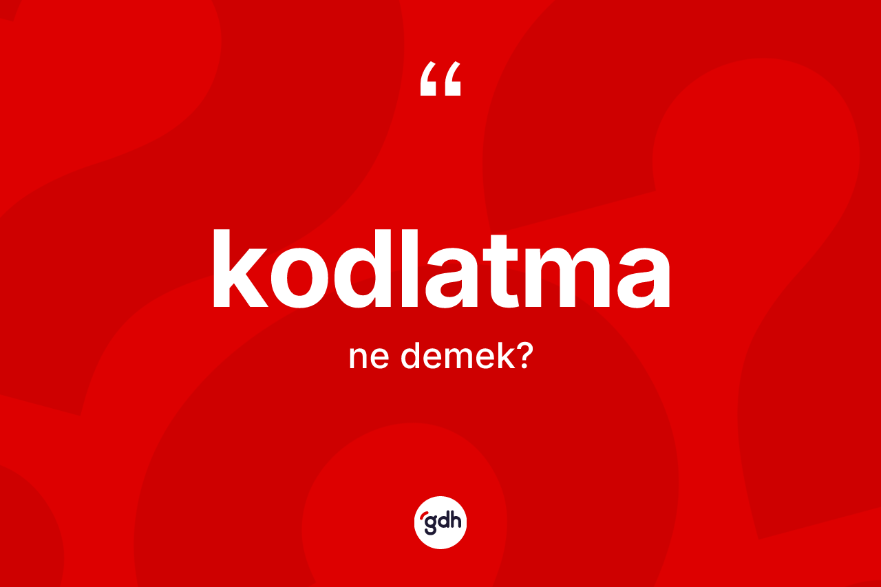 Kodlatma kelimesinin tanımı nedir? Kodlatmanın TDK'ya göre anlamı nedir?