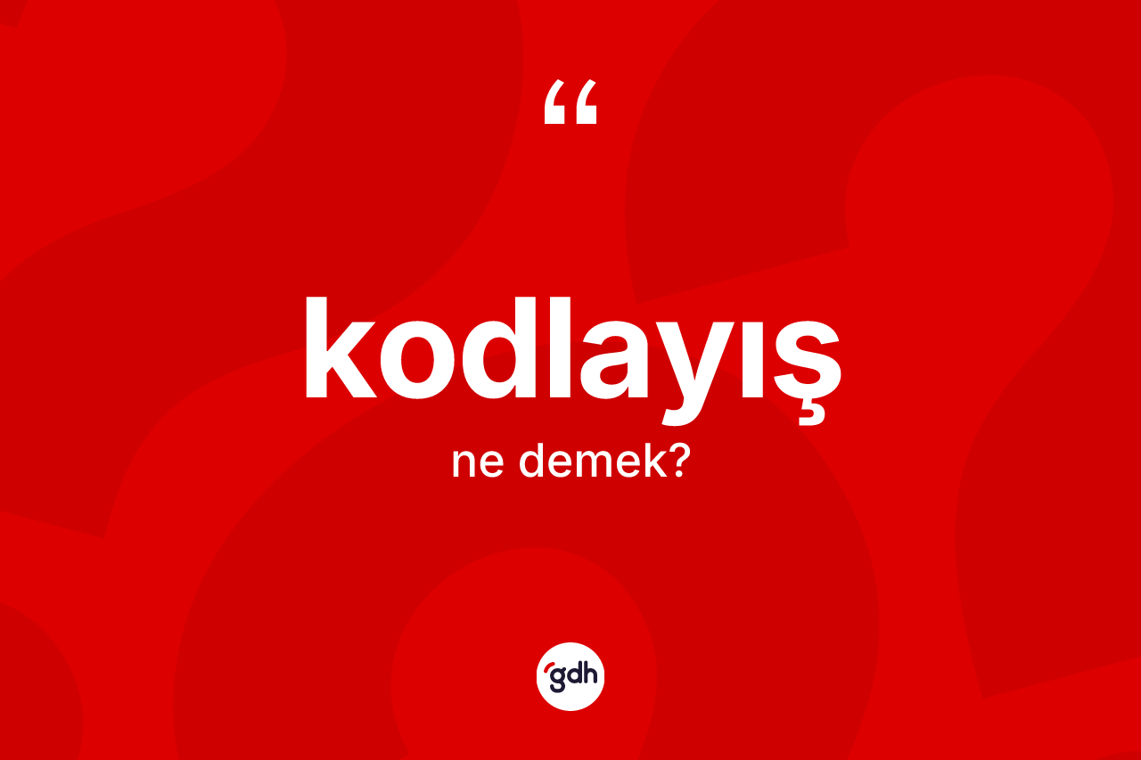 Kodlayış kelimesi ne anlama gelir?