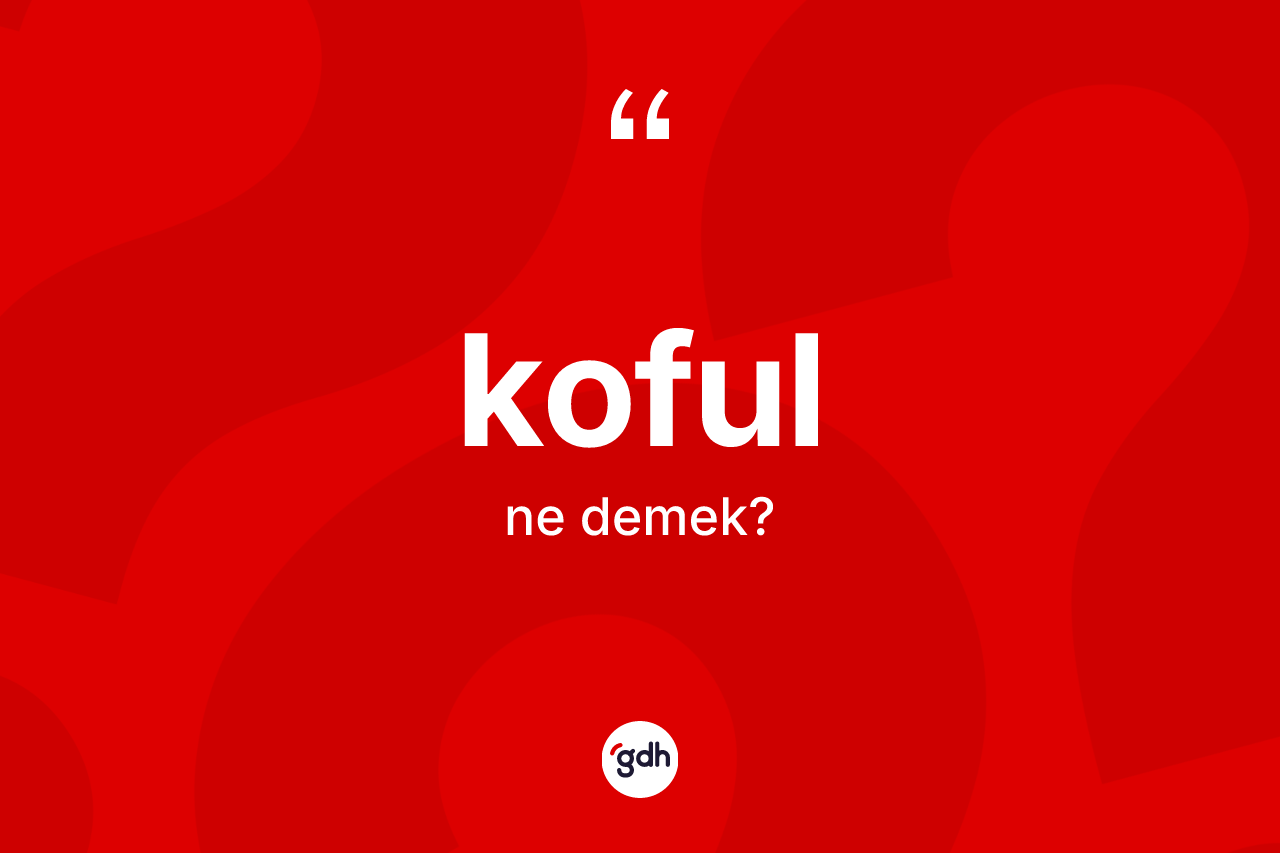 Koful ne demek?