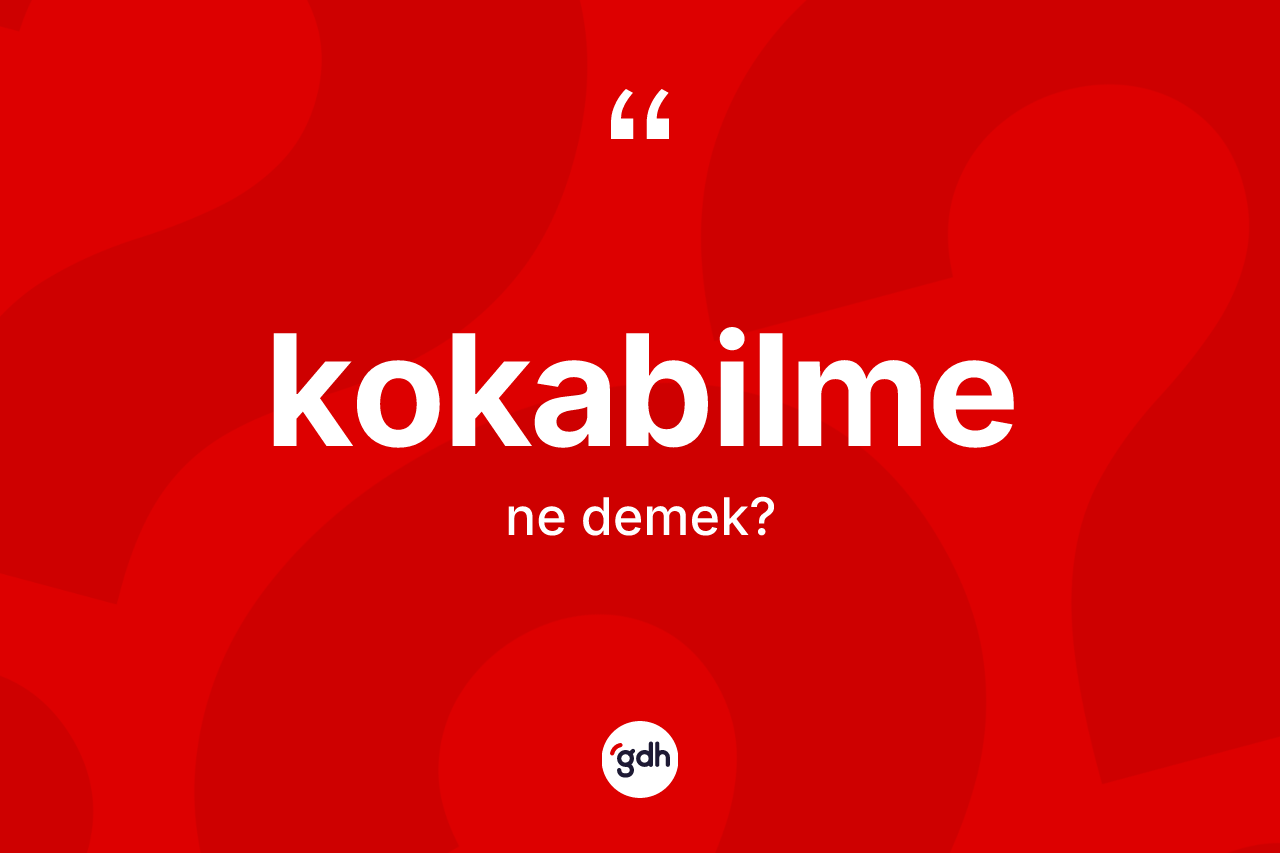Kokabilme kelimesinin sözlükteki tanımı nedir?