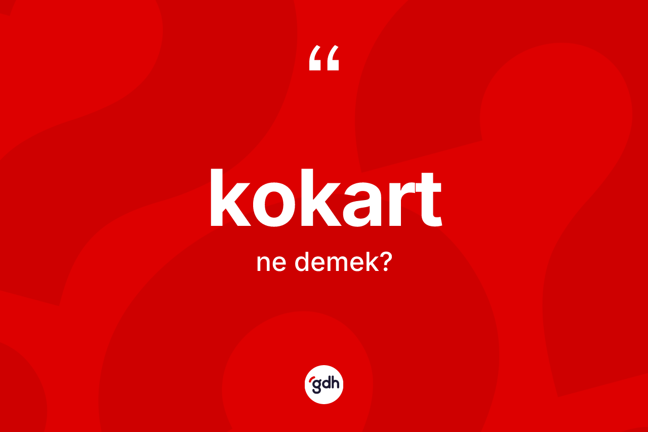 Kokart ne demek?