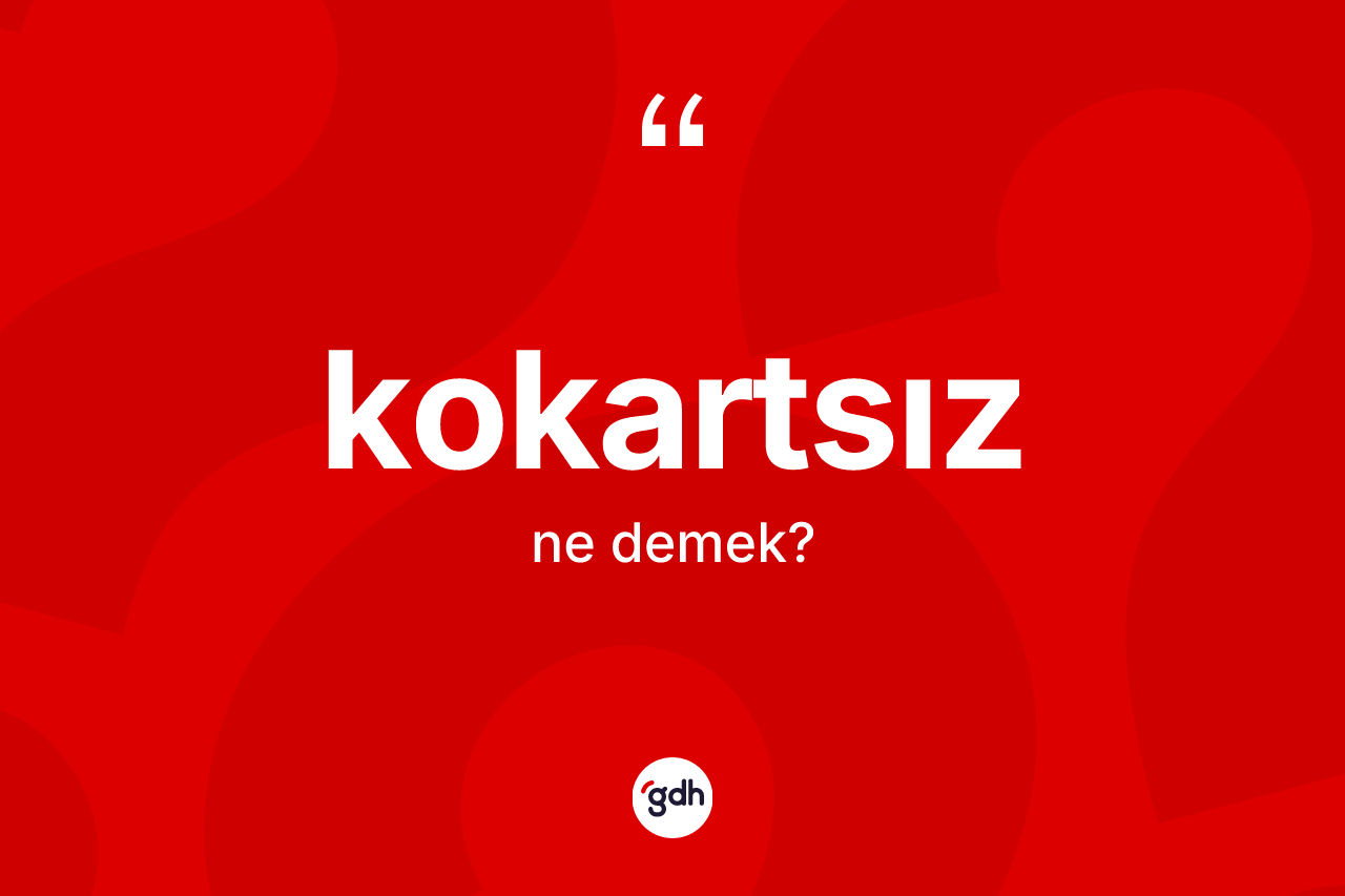 Kokartsız kelimesinin anlamı nedir?