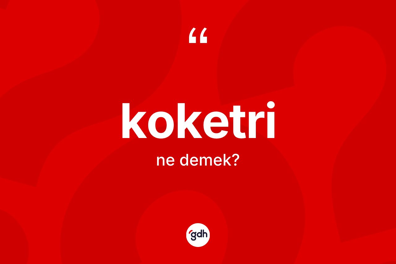 Koketri kelimesinin anlamı nedir?