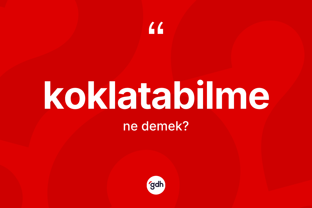 Koklatabilme kelimesinin tanımı nedir? Koklatabilmenin TDK'ya göre anlamı nedir?