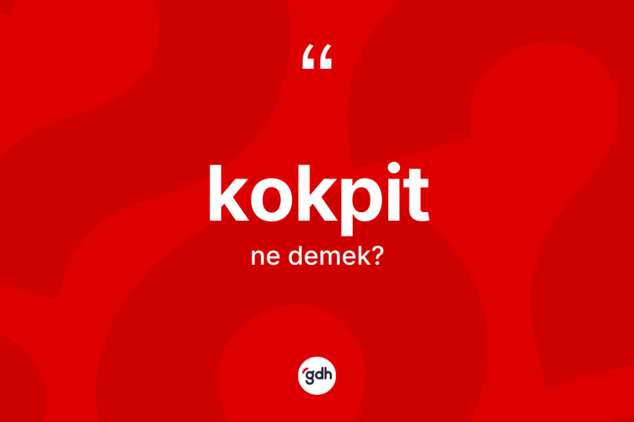 Kokpit kelimesinin sözlükteki tanımı nedir?