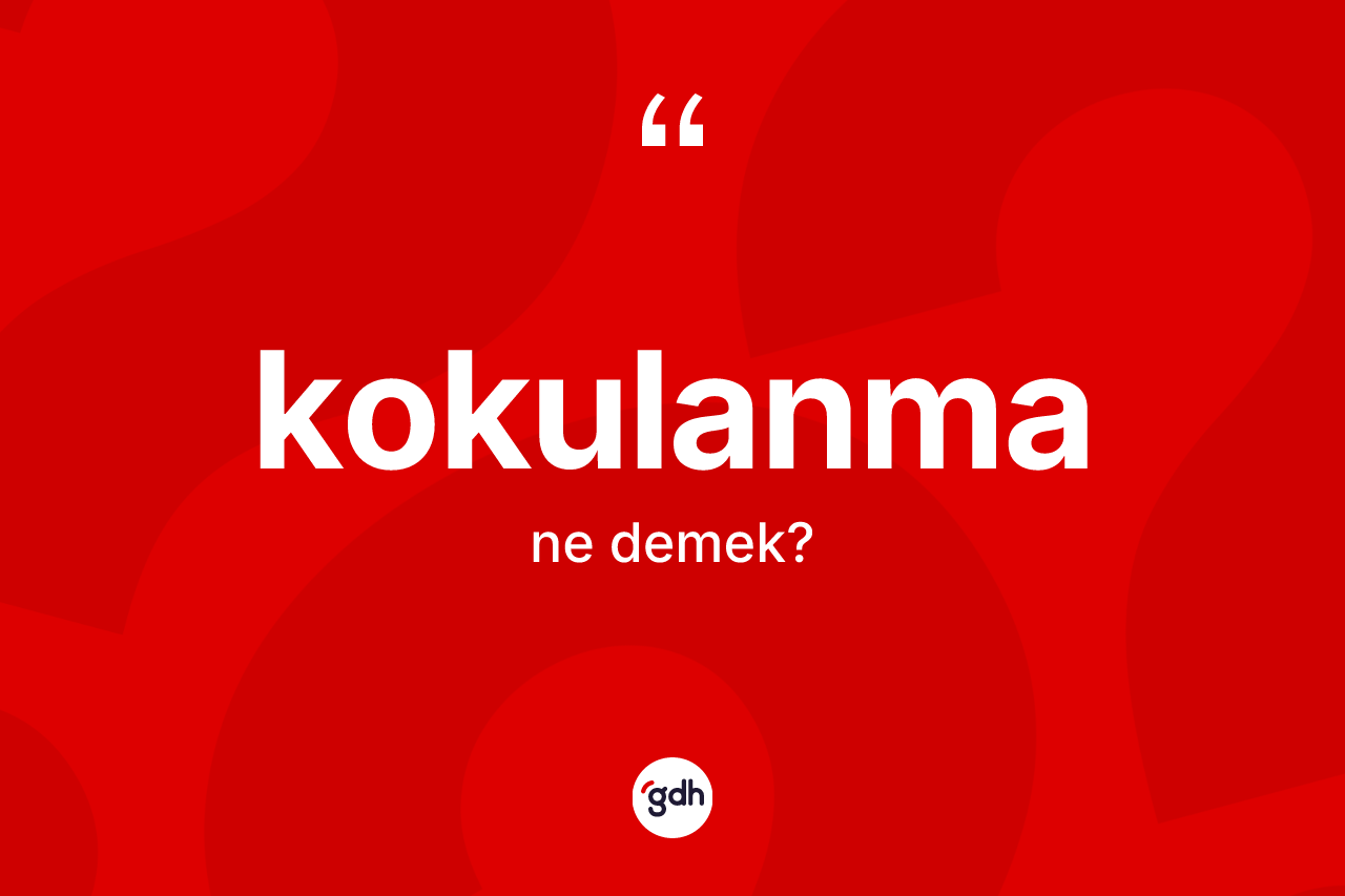 Kokulanma kelimesinin anlamı nedir? Kokulanma kelimesinin TDK anlamı nedir?