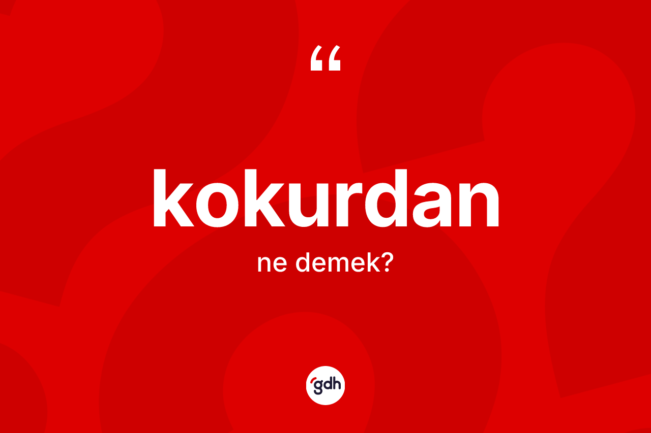 Kokurdan kelimesi ne anlama gelir?