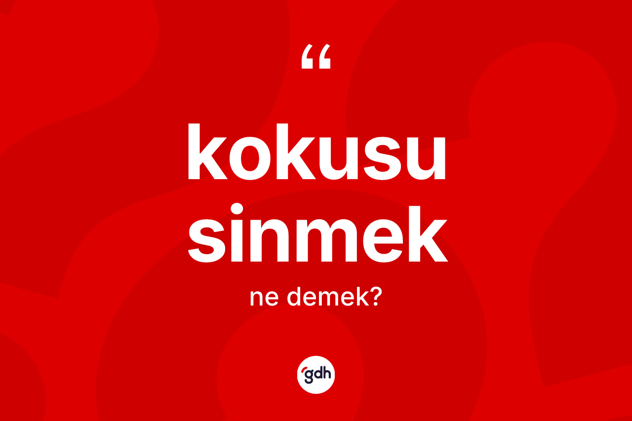 Kokusu sinmek ifadesi ne demektir?