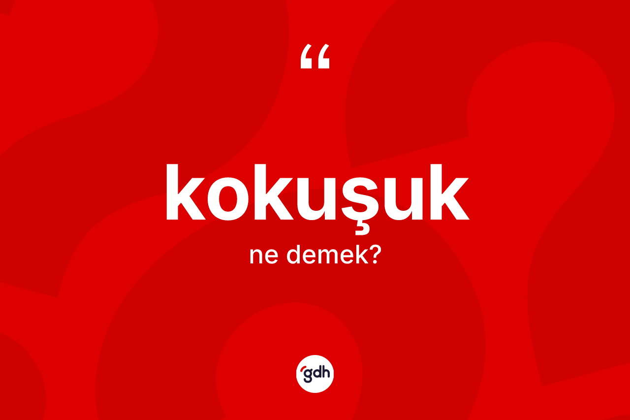 Kokuşuk ne anlama gelir?
