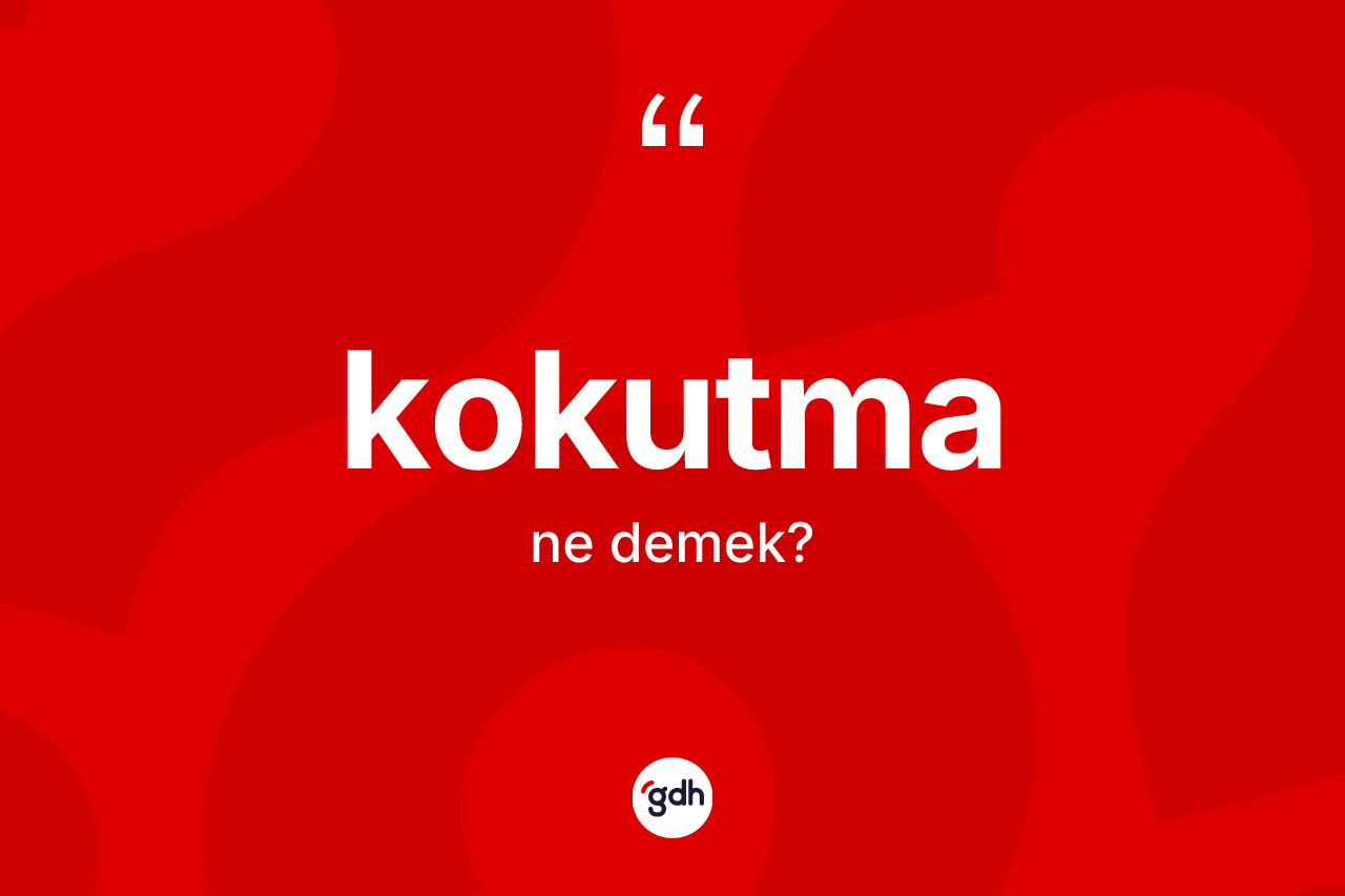 Kokutma ne anlama gelir?