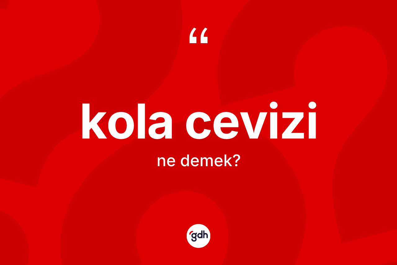 Kola cevizi kelimesi ne demek?