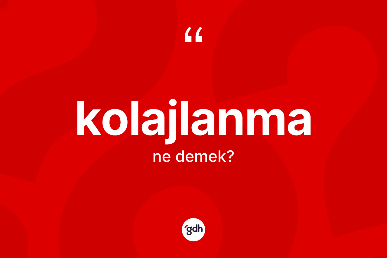 Kolajlanma kelimesinin anlamı nedir?